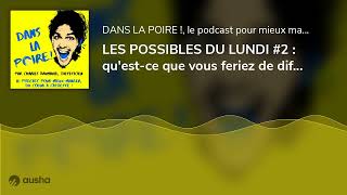 LES POSSIBLES DU LUNDI #2 : qu'est-ce que vous feriez de différent si vous aviez le choix ?