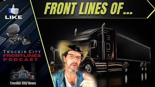 Trucking Frontlines, Real News, and Truckers Voices