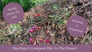 Starting A Compost Pile In The Desert- Saving Money On Soil - Building A Homestead