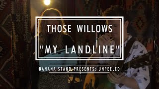 Unpeeled: Those Willows - “My Landline”