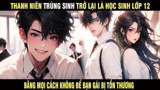 Full | Thanh Niên Trùng Sinh Trở Lại Là Học Sinh Lớp 12 Bằng Mọi Cách Không Để Bạn Gái Tổn Thương