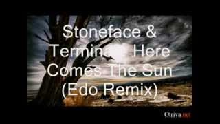 Stoneface & Terminal - Here Comes The Sun (Edo Remix)