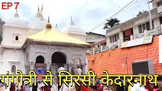 EP 7 |Char Dham Yatra 2022 | Gangotri Dham To Sersi Kedarnath |@TravelIsNirvana