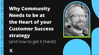 Why Community Needs to be at the Heart of your Customer Success Strategy (and how to get it there!)