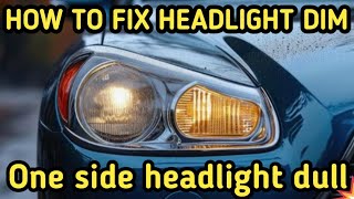 How To Fix a DIM Headlight (ONE SIDE HEAD LIGHT DULL)