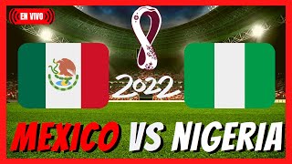 MEXICO VS NIGERIA EN VIVO ⚽ AMISTOSO INTERNACIONAL | 28/05/2022