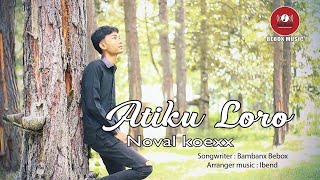 ATIKU LORO - NOVAL KOEXX (OFFICIAL MUSIK VIDEO)