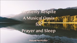 Heavenly Respite: A Musical Oasis for Prayer, Worship, Meditate and Rest