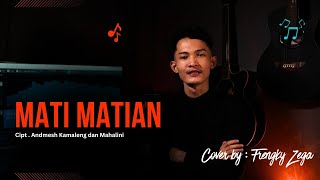 MATI MATIAN  COVER BY FRENGKY ZEGA CIPT : Andmesh Kamaleng dan Mahalini