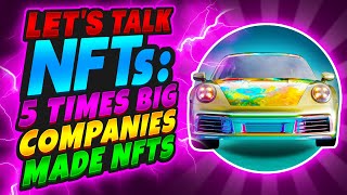 Let's Talk NFTs: 5 Times Big Companies Made NFTs