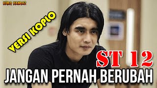 JANGAN PERNAH BERUBAH - ST 12 || KOPLO