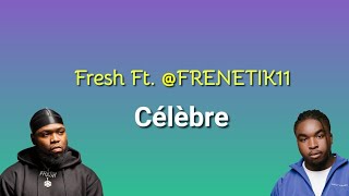 Fresh ft @Frenetik11 - Célèbre | Lyrique