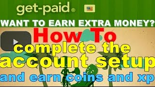 💰💰💰How To complete the account setup and earn coins and xp GetPaid Site 2017 || EarningWayTricks