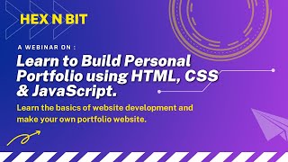 Hex N Bit Webinar - Learn to Build up a Personal Portfolio using HTML, CSS, JavaScript