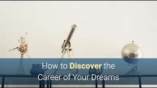 How to Discover the Career of Your Dreams