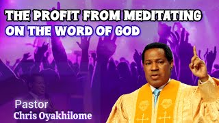 THE PROFIT FROM MEDITATING ON THE WORD OF GOD | the ministry in our lifes - Pastor Chris Oyakhilome