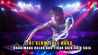 Dj Bagaimana Kalau Aku Tidak Baik Baik Saja || Dj Remix Slow