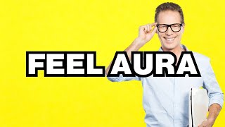 Feel Aura - meaning | What does Feel Aura mean? Slang definition