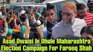 AIMIM Chief Asaduddin Owaisi Election Campaign Updates From dhule Assembly Constituency Maharashtra