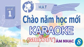 CHỦ ĐỀ 1: CHÀO NĂM HỌC MỚI  (KARAOKE MELODY) -  ÂM NHẠC LỚP 8  - KẾT NỐI TRI THỨC