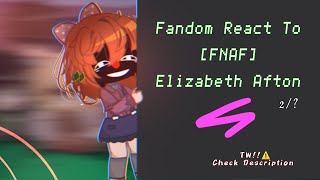 Fandoms React To Elizabeth Afton [Fnaf] || TW! check desc// 2/? // •waflertea•