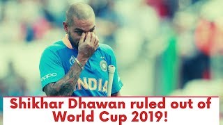 Shikhar Dhawan ruled out of World Cup 2019!