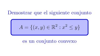 Demostrar que el Conjunto {(x,y):x^2≤y} es Convexo