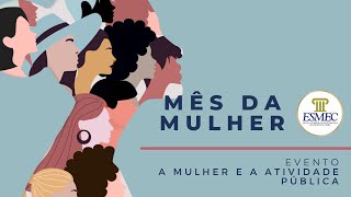 Mês da Mulher: A Mulher e a Atividade Pública