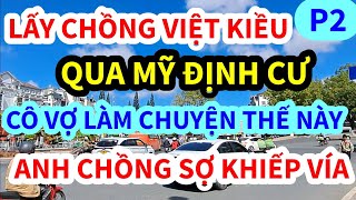 NỮ VIỆT KIỀU MỸ, LÀM CHUYỆN ẤY THẾ NÀY VỚI ANH CHỒNG, CÁI KẾT THẾ NÀY ĐÂY | P2