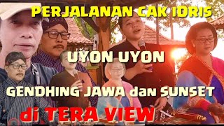 UYON UYON GENDHING JAWA PENGANTAR TIDUR DI TERA VIEW,PERJALANAN CAK IDRIS