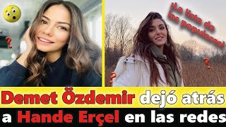 Demet Özdemir dejó atrás a Hande Erçel en las redes sociales