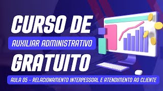 Curso de Auxiliar Administrativo - Aula 05: Relacionamento Interpessoal e Atendimento ao Cliente