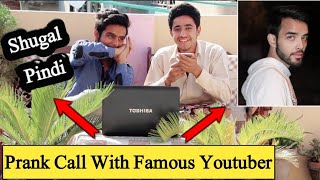 Prank Call With Famous Youtuber / Shugal Pindi / Prank By Pindi Gang