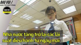 Ngân hàng Nhà nước tăng trở lại các loại lãi suất điều hành từ ngày mai