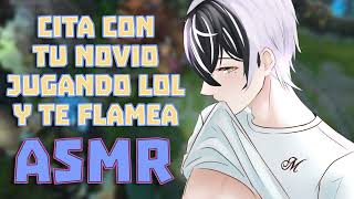 【ASMR】 CITA CON TU NOVIO JUGANDO LOL Y TE FLAMEA