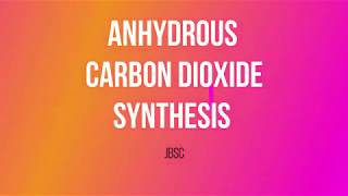 ANHYDROUS CARBON DIOXIDE SYNTHESIS