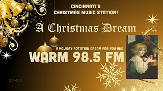 WARM 98.5 FM – A Christmas Dream – Cincinnati’s Christmas Music Station! (Cumulus Media)