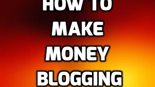 How To Make Money Blogging