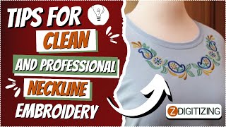 Tips for Achieving Clean and Professional Neckline Embroidery || Zdigitizing