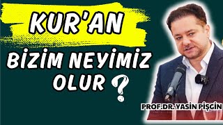 Kuran Bizim Neyimiz Olur? - Prof. Dr. Yasin Pişgin