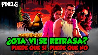 🚨 ¿GTA VI se retrasa? Puede que sí, puede que no | PIXELS temas de actualidad