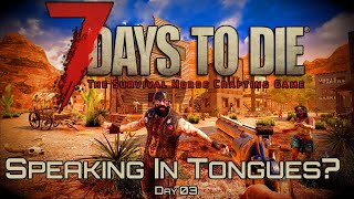 Are You Speaking In Tongues? | Day 03 | 7 Days To Die