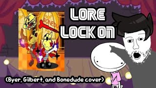 Lore (Lock-On Mix) But Byer, Gilbert, and Bonedude sing it (FNF Cover by Bonedude)