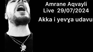 Amrane Aqvayli RK Live 29/07/2024 - Akka i yevɣa udavu !