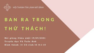 Ban Ra Trong Thử Thách! | Truyền đạo Vũ Tuấn Anh | HTTL Mỹ Đình | Chúa Nhật 19/09/2021