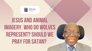 Jesus & animal imagery. Who do wolves represent? Should we pray for Satan? | BHD