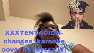 XXXTENTACION-Changes (karaoke cover by Alyssa W)