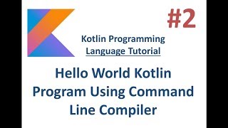 Kotlin Tutorial -2- Hello World Kotlin Program using Command Line Compiler