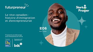 E6: Le rêve canadien - histoire d'immigration et d'entrepreneuriat