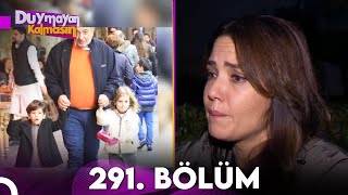 Duymayan Kalmasın 291.Bölüm